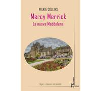 Mercy Merrick. La nuova Maddalena - Collins Wilkie