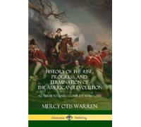 Mercy Otis Warr History of the Rise, Progress, and Termination of th (Tascabile)