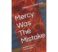 Mercy Was The Mistake: Kindness can be catastrophic