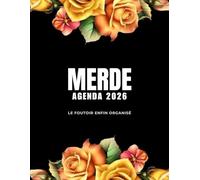 Merde Agenda 2026, Le foutoir enfin organisé: Organiseur 2026 quotidien, hebdomadaire et mensuel pour filles et femmes - pour planifier son temps et ... à colorier pour la détente et la créativité.