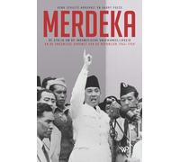 Merdeka: de strijd om de Indonesische onafhankelijkheid en de ongewisse opkomst van de Republiek 1945-1950
