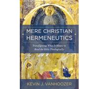Kevin J. Vanhoozer Mere Christian Hermeneutics (Copertina rigida)