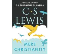 Mere Christianity (C. S. Lewis Signature Classic): A Classic Non-Fiction Guide to Faith