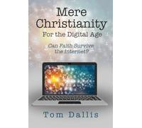 Mere Christianity for the Digital Age: Can Faith Survive the Internet?