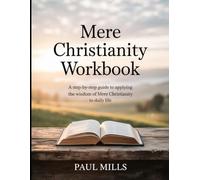 Mere Christianity Workbook: A step-by-step guide to applying the wisdom daily life