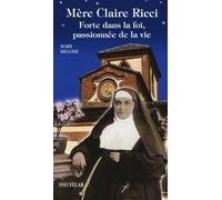 Mère Claire Ricci. Forte dans la foi, passionnée de la vie
