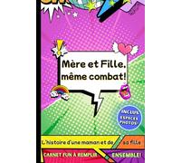 Mère et Fille, même combat!: L'histoire d'une maman et de sa mini-elle à compléter en duo. Souvenir unique entre une maman et sa fille. Carnet pop art.