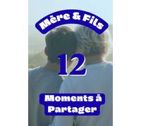 Mère & Fils : 12 Moments à Partager: Profitez de chaque instant ensemble et gravez vos souvenirs