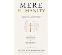 Mere Humanity: Christianity in the Age of Artificial Intelligence
