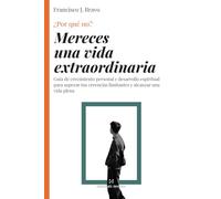 Mereces una vida extraordinaria: Guía de crecimiento personal y desarrollo espiritual para superar tus creencias limitantes y alcanzar una vida plena