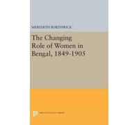 Meredith Borthw The Changing Role of Women in Bengal, 1849-1 (Copertina rigida)