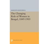 Meredith Borthwick The Changing Role of Women in Bengal, 1849-1905 (Tascabile)