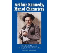 Meredith C. Macksoud Arthur Kennedy, Man of Characters (Tascabile)