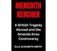 Meredith Kercher: A British Tragedy Abroad and the Amanda Knox Controversy