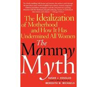 Meredith Michaels Susan Douglas The Mommy Myth (Tascabile)