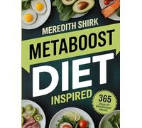 Meredith Shirk Metaboost Diet Inspired : A Fat-Burning, Hormone-Balancing Plan for Women 40+-Inspired by the Metaboost Connection System
