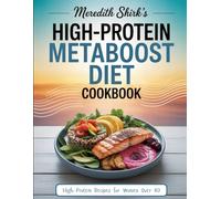 Meredith Shirk’s High-Protein MetaBoost Diet Cookbook: 100 Lean-Muscle Recipes (30 g+ Protein) to Fire Up Metabolism & Crush Cravings - An Unofficial Companion