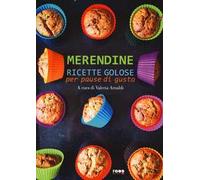 Merendine. Ricette golose per pause di gusto