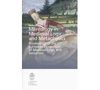 Mereology in Medieval logic and metaphysics. Proceedings of the 21st European symposium of Medieval logic and semantics