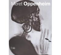 Meret Oppenheim. Opere in dialogo da Max Ernst a Mona Hatoum