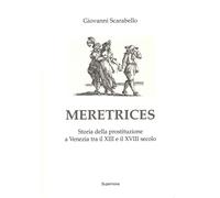 Meretrices Storia Della Prostituzione A Venezia Tra Il Xiii E Il Xviii Sec...