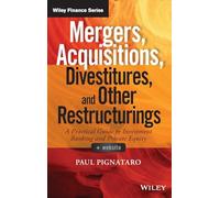 Mergers, Acquisitions, Divestitures, and Other Restructurings: A Practical Guide to Investment Banking and Private Equity