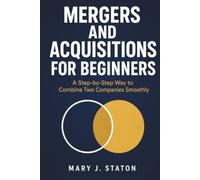 Mergers and Acquisitions for Beginners: A Step-by-Step Way to Combine Two Companies Smoothly