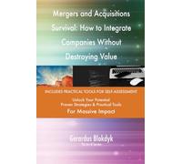 Mergers and Acquisitions Survival: How to Integrate Companies Without Destroying Value
