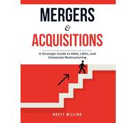 Mergers and Acquisitions : The Architect of Value: A Strategic Guide to M&A, LBOs, and Corporate Restructuring
