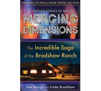 Merging Dimensions: The Opening Portals of Sedona : The Incredible Saga of the Bradshaw Ranch