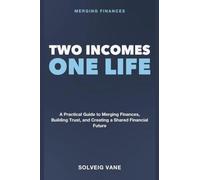 Merging Finances: Two Incomes, One Life - A Practical Guide to Merging Finances as an Unmarried Couple, Building Trust, and Creating a Shared Financial Future