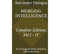 MERGING INTELLIGENCE: An Ecology of Mind, Machine, and Civilization