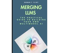 Merging LLMs: The Practical Guide to Building Your Own Multimodal AI