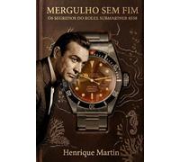 Mergulho Sem Fim: Os Segredos do Rolex Submariner 6538