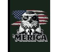 'MERICA-Patriotic Eagle: America Proud Notebook 7.5 x 9.25 Inches 125 Pages