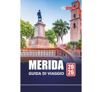 MERIDA GUIDA DI VIAGGIO 2026: Principali attrazioni, cultura locale, itinerari e mappe per esplorare lo Yucatán
