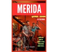 MERIDA GUIDE BOOK ALL YEAR ROUND: “Step Into Mérida: A Playful Guide to Eat, Explore, Dance & Belong”