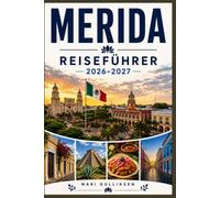 Mérida Reiseführer 2026-2027: Entdecken Sie koloniale Architektur, Maya-Erbe, lebendige Märkte, Yucatán-Küche und praktische Tipps für Ihren Urlaub in Mexiko