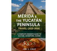 Mérida & the Yucatán Peninsula Travel (2025-2026)": A Complete Insider's Guide to Culture, Adventure, Cuisine
