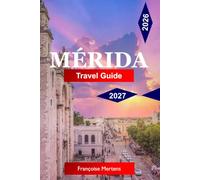 Mérida Travel Guide 2026-2027: Explore Ancient Maya Roots, Spanish Colonial Grandeur, Cenote Pools, Henequen Haciendas, and the Cultural Soul of the Yucatán Peninsula