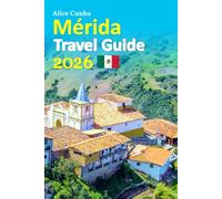 Mérida Travel Guide 2026: Playa Progreso Sunsets, Maya Heritage Streets, Local Cuisine Secrets, Stress-Free Planning, Hidden Courtyards, Cultural Festivals, and a 6-day travel itinerary and more