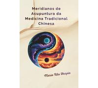 Meridianos de Acupuntura da MTC: MTC: meridianos, pontos de acupuntura e funções