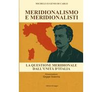 Meridionalismo e Meridionalisti: La questione meridionale dall'unità d'Italia