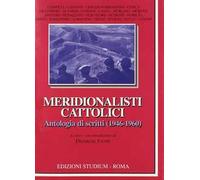 Meridionalisti cattolici. Antologia di scritti (1946-1960)