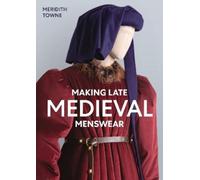 Meridith Towne Making Late Medieval Menswear (Tascabile)
