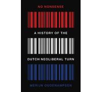 No Nonsense: A History of the Dutch Neoliberal Turn