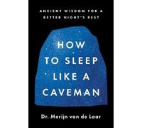 Merijn Van De Laar How to Sleep Like a Caveman (Copertina rigida)