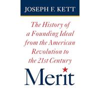 Merit: The History of a Founding Ideal from the American Revolution to the Twenty-First Century