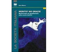 Merito? No, grazie. Meritocrazia ed egualitarismo nella scuola italiana