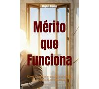 Mérito que Funciona: Cómo recuperar el orgullo profesional y la cultura de constructores